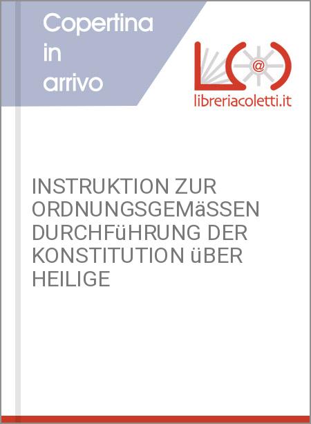 INSTRUKTION ZUR ORDNUNGSGEMäSSEN DURCHFüHRUNG DER KONSTITUTION üBER HEILIGE