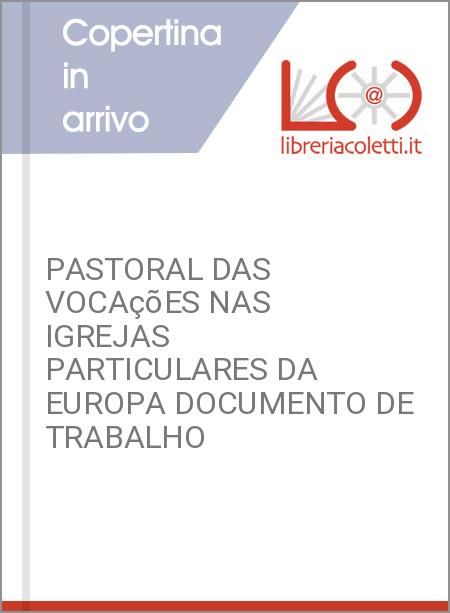 PASTORAL DAS VOCAçõES NAS IGREJAS PARTICULARES DA EUROPA DOCUMENTO DE TRABALHO