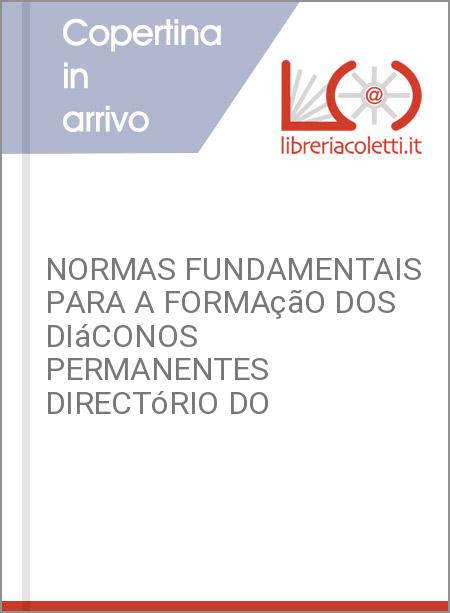 NORMAS FUNDAMENTAIS PARA A FORMAçãO DOS DIáCONOS PERMANENTES DIRECTóRIO DO