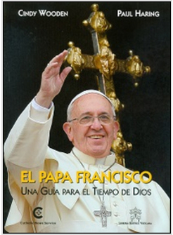 PAPA FRANCISCO. UNA GUIDA POR LOS TIEMPOS DE DIOS