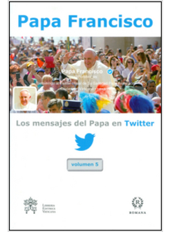 MENSAJES DEL PAPA EN TWITTER (LOS). VOL. 5