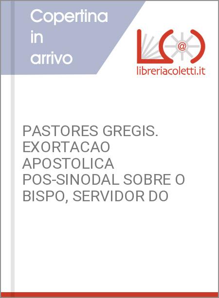 PASTORES GREGIS. EXORTACAO APOSTOLICA POS-SINODAL SOBRE O BISPO, SERVIDOR DO