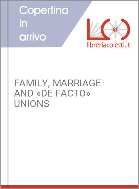 FAMILY, MARRIAGE AND «DE FACTO» UNIONS