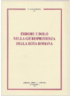 ERRORE E DOLO NELLA GIURISPRUDENZA DELLA ROTA ROMANA