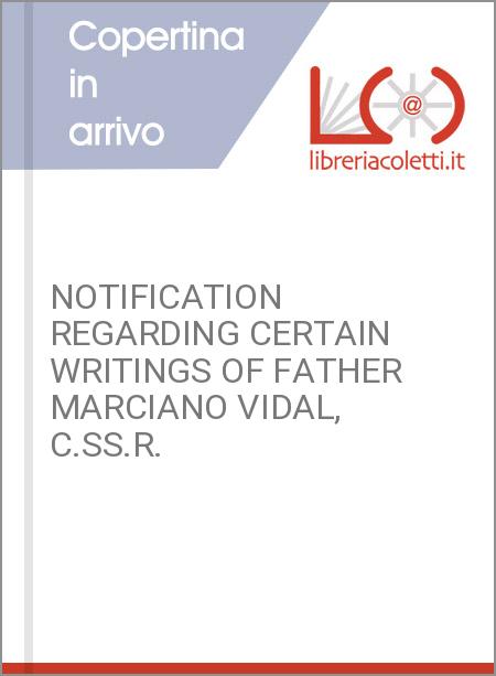 NOTIFICATION REGARDING CERTAIN WRITINGS OF FATHER MARCIANO VIDAL, C.SS.R.