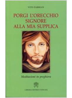 PORGI L'ORECCHIO SIGNORE ALLA MIA SUPPLICA