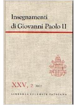 INSEGNAMENTI DI GIOVANNI PAOLO II 25/2  2002