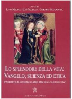 SPLENDORE DELLA VITA  VANGELO SCIENZA ED ETICA  PROSPETTIVE DELLA BIOETICA