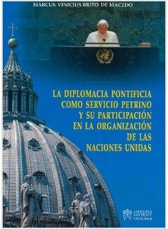 DIPLOMACIA PONTIFICIA COMO SERVIZIO PETRINO Y SU PARTECIPATION EN LA