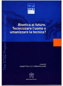 BIOETICA AL FUTURO TECNICIZZARE L'UOMO O UMANIZZARE LA TECNICA?