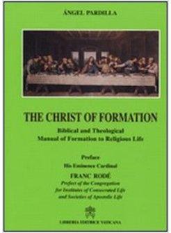 CHRIST OF FORMATION BIBLICAL AND THEOLOGICAL MANUAL OF FORMATION TO RELIGIOUS