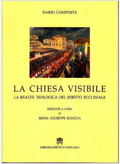 LA CHIESA VISIBILE. LA REALTA' TEOLOGICA DEL DIRITTO ECCLESIALE