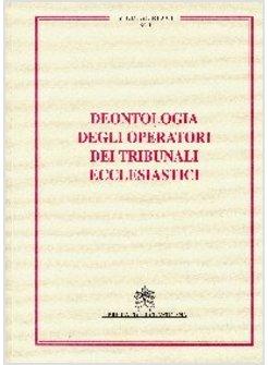 DEONTOLOGIA DEGLI OPERATORI DEI TRIBUNALI ECCLESIASTICI