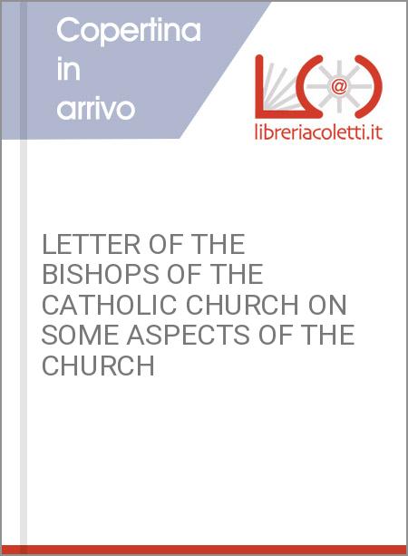 LETTER OF THE BISHOPS OF THE CATHOLIC CHURCH ON SOME ASPECTS OF THE CHURCH