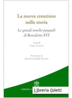 LA NUOVA CREAZIONE NELLA STORIA. LE GRANDI OMELIE PASQUALI DI BENEDETTO XVI