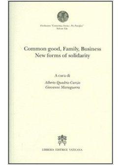 COMMON GOOD, FAMILY, BUSINESS NEW FORMS OF SOLIDARITY