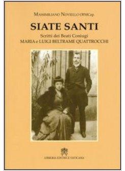 SIATE SANTI SCRITTI DEI BEATI CONIUGI MARIA E LUIGI BELTRAME QUATTROCCHI 