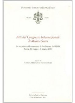 ATTI DEL CONGRESSO INTERNAZIONALE DI MUSICA SACRA. IN OCCASIONE DEL CENTENARIO D