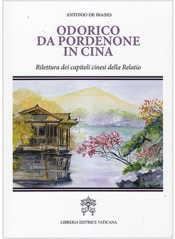 ODORICO DA PORDENONE IN CINA. RILETTURA DEI CAPITOLI CINESI DELLA RELATIO