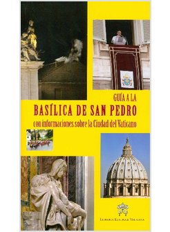 GUIDA ALLA BASILICA DI SAN PIETRO. CON CENNI SULLA CITTA' DEL VATICANO. EDIZ.