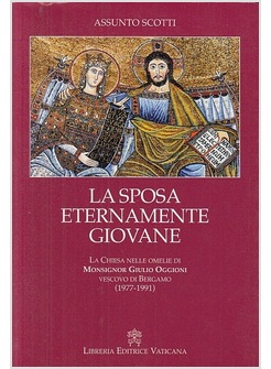 LA SPOSA ETERNAMENTE GIOVANE. LA CHIESA NELLE OMELIE DI MONSIGNOR GIULIO OGGIONI