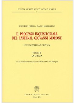 PROCESSO INQUISITORIALE DEL CARDINAL GIOVANNI MORRONE (IL). VOL. 2: LA DIFESA.