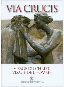 VISAGE DU CHRIST, VISAGE DE L'HOMME. VIA CRUCIS 2014