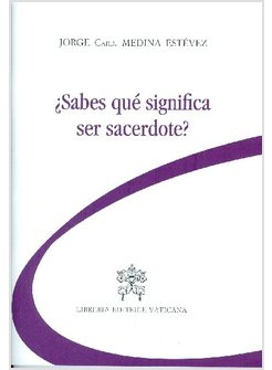 SABES QUE' SIGNIFICA SER SACERDOTE?