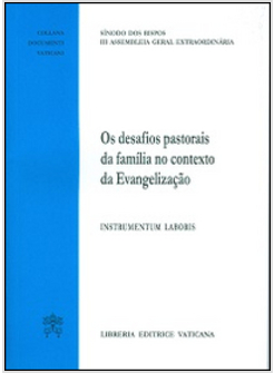 DESAFIOS PASTORAIS DE FAMILIA NO CONTEXTO DA EVANGELIZACAO. INSTRUMENTUM LABORIS