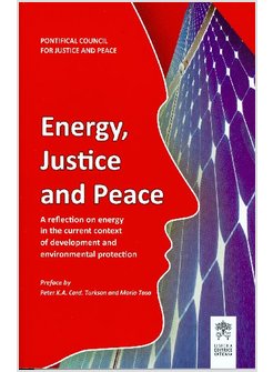 ENERGY JUSTICE AND PEACE. A REFLECTION ON ENERGY IN THE CURRENT CONTEXT OF DEVEL