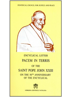 PACEM IN TERRIS OF THE SAINT POPE JOHN XXIII ON THE 50TH ANNIVERSARY OF THE ENCY