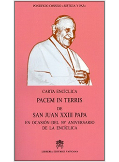 PACEM IN TERRIS. DE SAN JUAN XXIII PAPA EN OCASION DELA 50° ANIVERSARIO DE LA EN