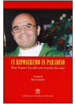 CI RIPOSEREMO IN PARADISO. DON FRANCO CAVALLO NEL RICORDO DEI SUOI