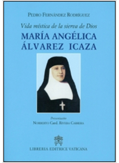 VIDA MISTICA DE LA SIERVA DE DIOS. MARIA ANGELICA ALVAREZ ICAZA