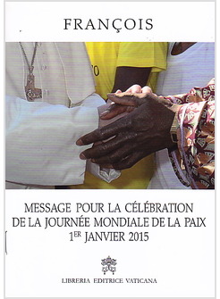 MESSAGE POUR LA CELEBRATION DE LA JOURNE'E MONDIALE DE LA PAIX 1 JANVIER 2015