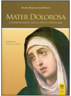 MATER DOLOROSA L'ADDOLORATA NELLA PIETA' POPOLARE