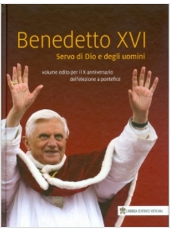 BENEDETTO XVI SERVO DI DIO E DEGLI UOMINI