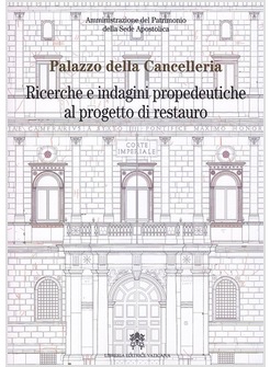 PALAZZO DELLA CANCELLERIA. RICERCHE E INDAGINI PROPEDEUTICHE AL PROGETTO 