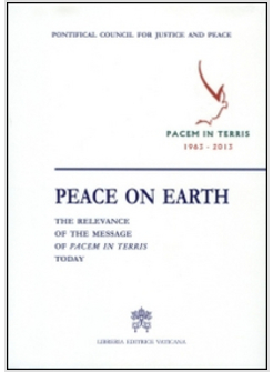 PEACE ON EARTH: THE RELEVANCE OF THE MESSAGE OF PACEM IN TERRIS TODAY