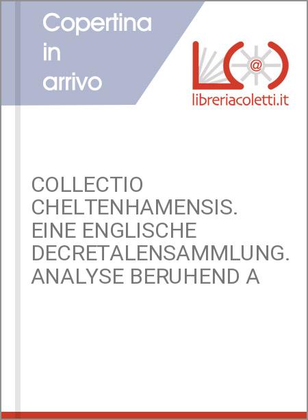 COLLECTIO CHELTENHAMENSIS. EINE ENGLISCHE DECRETALENSAMMLUNG. ANALYSE BERUHEND A