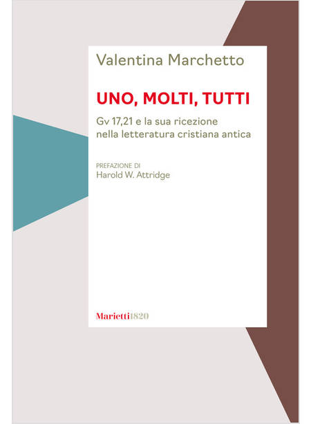 UNO, MOLTI, TUTTI GV 17,21 E LA SUA RICEZIONE NELLA LETTERATURA CRISTIANA ANTICA