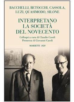 BACCHELLI BETOCCHI CASSOLA LUZI QUASIMODO SILONE INTERPRETANO LA SOCIETA' DEL NO