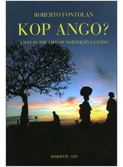 KOP ANGO? A DAY IN THE LIFE OF NOTHERN UGANDA