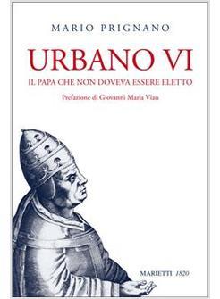 URBANO VI IL PAPA CHE NON DOVEVA ESSERE ELETTO