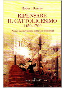 RIPENSARE IL CATTOLICESIMO (1450-1700) NUOVE INTERPRETAZIONI DELLA
