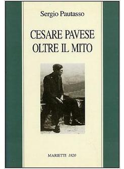 CESARE PAVESE OLTRE IL MITO IL MESTIERE DI SCRIVERE COME MESTIERE DI VIVERE