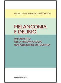 MELANCONIA E DELIRIO UN DIBATTITO NELLA PSICOPATOLOGIA FRANCESE DI FINE