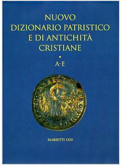 NUOVO DIZIONARIO PATRISTICO 1 E DI ANTICHITA' CRISTIANE VOL 1 A-E