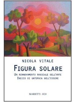 FIGURA SOLARE. UN RINNOVAMENTO RADICALE DELL'ARTE