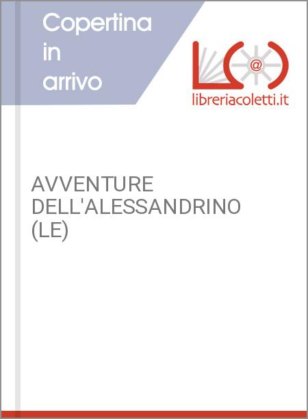AVVENTURE DELL'ALESSANDRINO (LE)